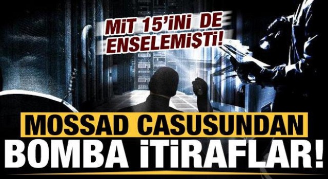 MİT'in yakaladığı "Mossad" casusundan bomba itiraflar!