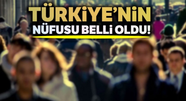 Türkiye'nin nüfusu belli oldu