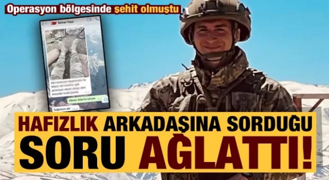 Şehidin hafızlık arkadaşına sorduğu soru ağlattı!