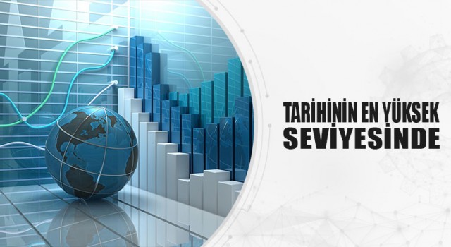 TARİHİNİN EN YÜKSEK SEVİYESİNDE