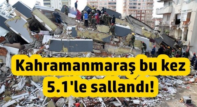 Kahramanmaraş bu kez 5.1'le sallandı!