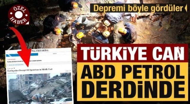 Türkiye can derdinde ABD petrol! Depremi böyle gördüler