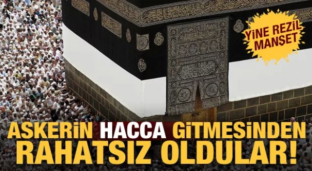 Askerin hacca gitmesinden de rahatsızlar! Cumhuriyet'ten skandal manşet