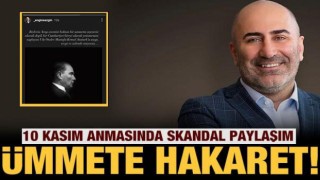 10 Kasım mesajında Müslümanlara hakaret etti!