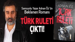 Samsunlu Yazar Adnan Öz' ün beklenen Romanı Türk Ruleti Çıktı!