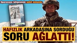 Şehidin hafızlık arkadaşına sorduğu soru ağlattı!