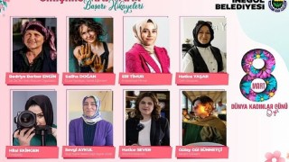 Kadınlar Gününde 8 Kadın, Başarı Hikayesini Anlatacak