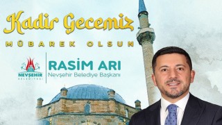 Nevşehir Belediye Başkanı Rasim Arı, içinde sonsuz güzellikler barındıran Kadir Gecesinin bütün insanlığa ve İslam alemine sağlık, mutluluk ve huzur getirmesini diledi
